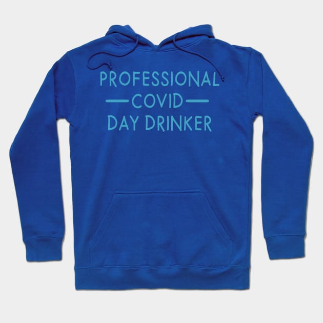 PROFESSIONAL COVID DAY DRINKER Hoodie by MarkBlakeDesigns